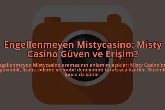 Engellenmeyen-Mistycasino-Misty-Casino-Guven-ve-Erisim-overlay-1784452133.jpg