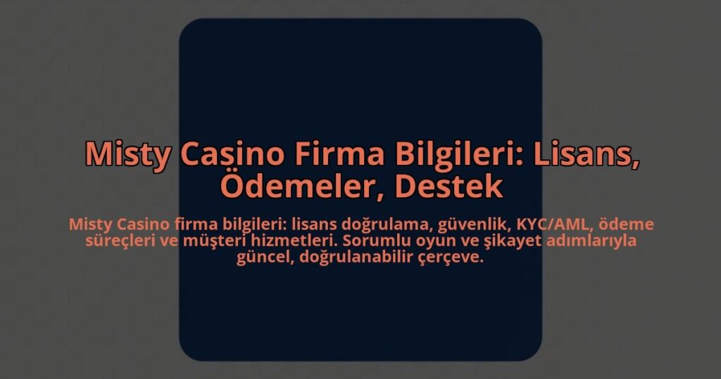 Misty-Casino-Firma-Bilgileri-Lisans-Odemeler-Destek-overlay-1784452994.jpg