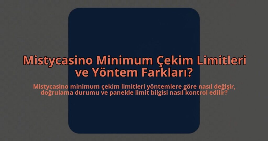 Mistycasino-Minimum-Cekim-Limitleri-ve-Yontem-Farklari-overlay-1785081815.jpg