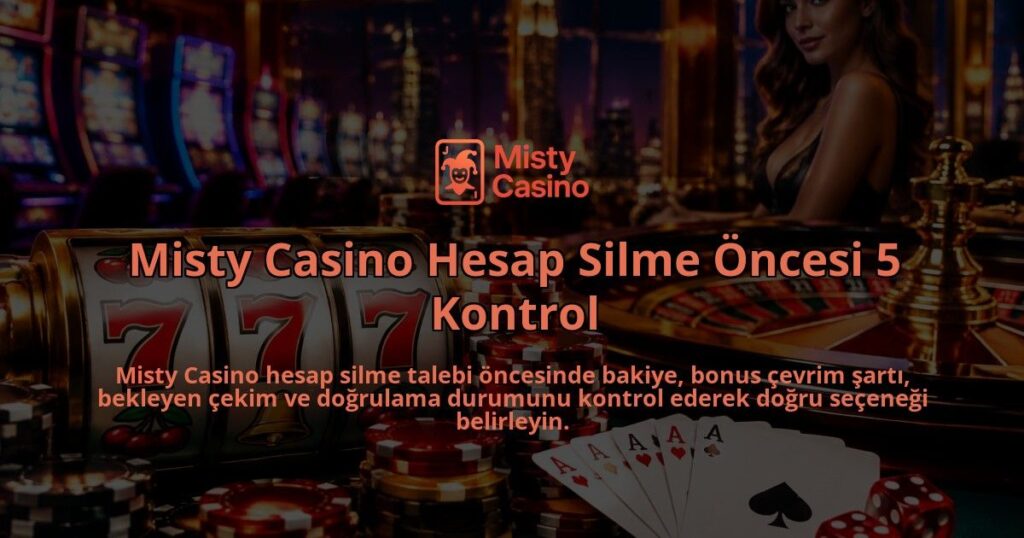 Misty-Casino-Hesap-Silme-Oncesi-5-Kontrol-overlay-1790039740.jpg