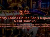 Misty-Casino-Online-Bahis-Kuponu-Nasil-Okunur-overlay-1788729649.jpg